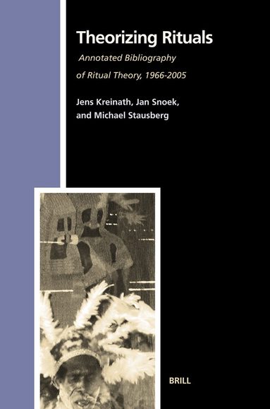 Jens Kreinath, J.A.M. Snoek, Michael Stausberg - Theorizing Rituals, Volume 2: Annotated Bibliography of Ritual Theory, 1966-2005, Inbunden