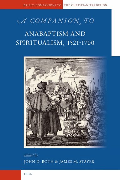 James Stayer, John Roth - Companion to Anabaptism and Spiritualism, 1521-1700, Inbunden