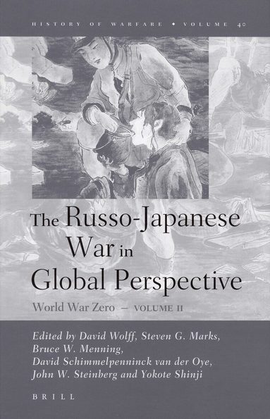 John Steinberg, David Wolff, Steve Marks, Bruce Menning, David Schimmelpenninck van der Oye, Shinji Yokote - Russo-Japanese War in Global Perspective, Inbunden