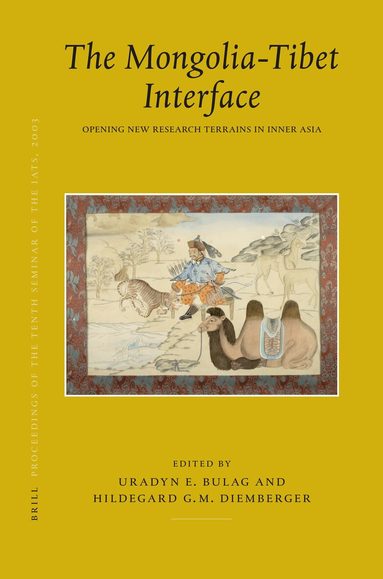 Uradyn Bulag - Proceedings of the Tenth Seminar of the IATS, 2003. Volume 9: The Mongolia-Tibet Interface, Inbunden