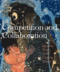 bokomslag Competition and Collaboration: Japanese Prints of the Utagawa School