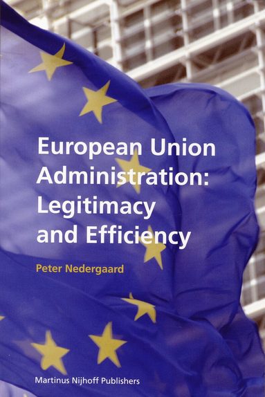 Peter Nedergaard - European Union Administration: Legitimacy and Efficiency, Häftad