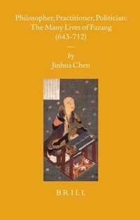 bokomslag Philosopher, Practitioner, Politician: the Many Lives of Fazang (643-712)