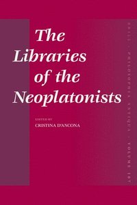 bokomslag The Libraries of the Neoplatonists: Proceedings of the Meeting of the European Science Foundation Network "Late Antiquity and Arabic Thought. Patterns