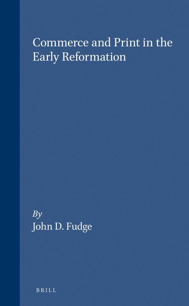 John Fudge - Commerce and Print in the Early Reformation, Inbunden