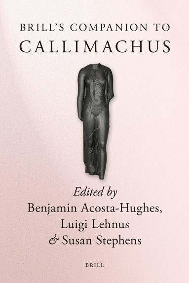 Benjamin Acosta-Hughes, Luigi Lehnus, Susan Stephens - Brill's Companion to Callimachus, Inbunden