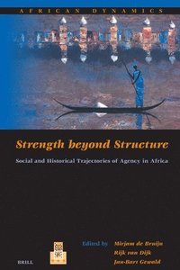 bokomslag Strength Beyond Structure: Social and Historical Trajectories of Agency in Africa