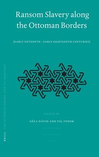 bokomslag Ransom Slavery Along the Ottoman Borders: (Early Fifteenth - Early Eighteenth Centuries)