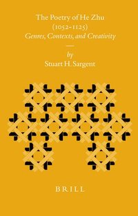 bokomslag The Poetry of He Zhu (1052-1125): Genres, Contexts, and Creativity