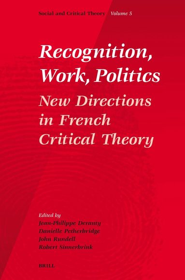Jean-Philippe Dr. Deranty, Danielle Petherbridge, J. Rundell, Robert Sinnerbrink - Recognition, Work, Politics, Inbunden