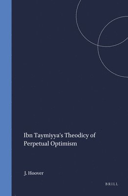 Ibn Taymiyya's Theodicy of Perpetual Optimism 1