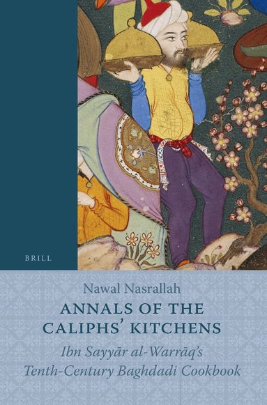 Nawal Nasrallah - Annals of the Caliphs' Kitchens, Inbunden