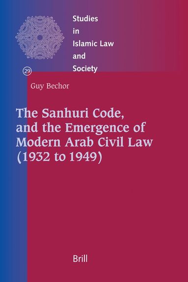 Guy Bechor - Sanhuri Code, and the Emergence of Modern Arab Civil Law (1932 to 1949), Inbunden