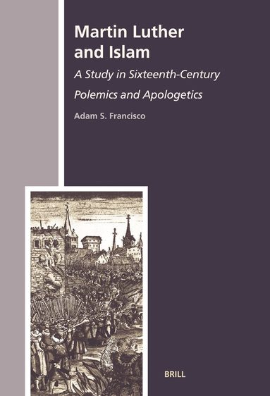 Adam S. Francisco - Martin Luther and Islam, Inbunden