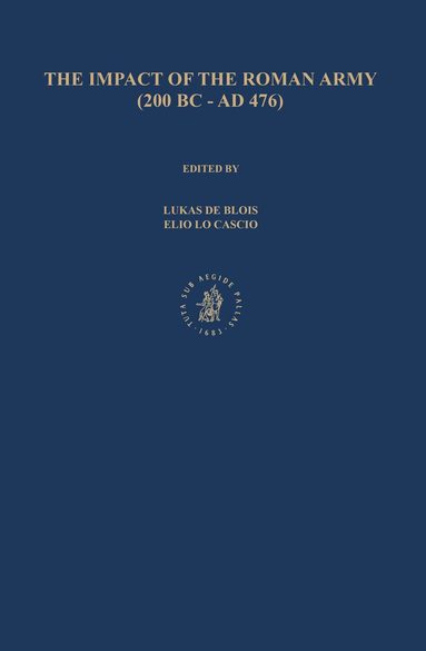 Lukas de Blois, Elio Lo Cascio - Impact of the Roman Army (200 B.C. – A.D. 476): Economic, Social, Political, Religious and Cultural Aspects, Inbunden