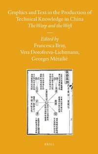 bokomslag Graphics and Text in the Production of Technical Knowledge in China: The Warp and the Weft