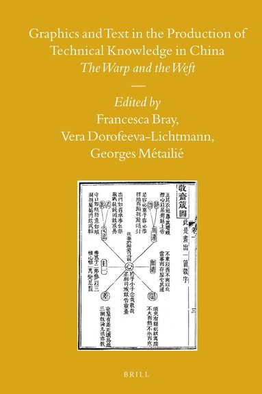 Francesca Bray, Vera Dorofeeva-Lichtmann, Georges Métailié - Graphics and Text in the Production of Technical Knowledge in China, Inbunden