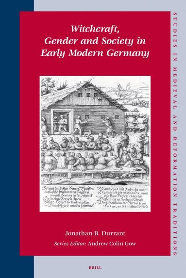 Jonathan B. Durrant - Witchcraft, Gender and Society in Early Modern Germany, Inbunden