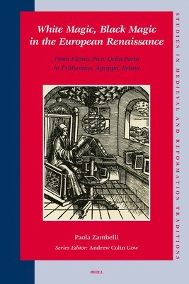 bokomslag White Magic, Black Magic in the European Renaissance: From Ficino, Pico, Della Porta to Trithemius, Agrippa, Bruno