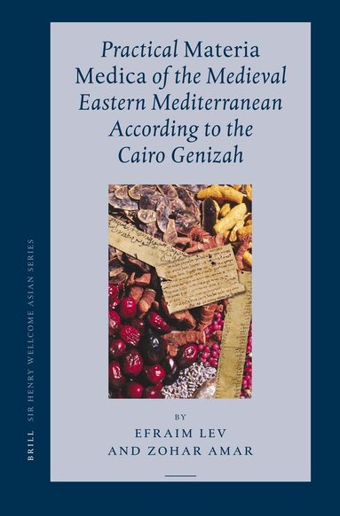 Efraim Lev, Amar - Practical Materia Medica of the Medieval Eastern Mediterranean According to the Cairo Genizah, Inbunden