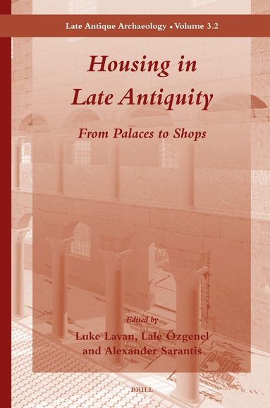 Luke Lavan, Lale Özgenel, Alexander Sarantis - Housing in Late Antiquity - Volume 3.2, Inbunden