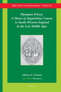 bokomslag Plympton Priory: A House of Augustinian Canons in South-Western England in the Late Middle Ages