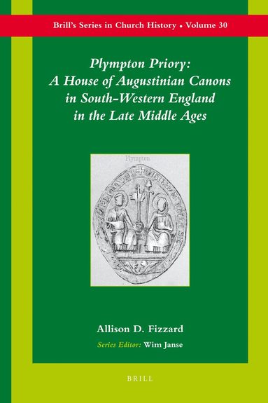 Allison Fizzard - Plympton Priory: A House of Augustinian Canons in South-Western England in the Late Middle Ages, Inbunden