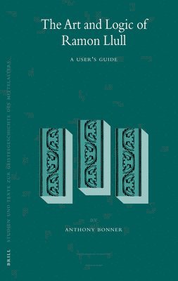 Anthony Bonner - Art and Logic of Ramon Llull, Inbunden
