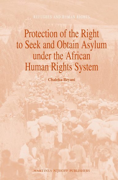 Chaloka Beyani - Protection of the Right to Seek and Obtain Asylum under the African Human Rights System, Inbunden