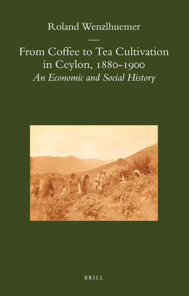 Roland Wenzlhuemer - From Coffee to Tea Cultivation in Ceylon, 1880-1900, Inbunden