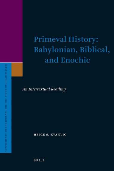 Helge Kvanvig - Primeval History: Babylonian, Biblical, and Enochic, Inbunden