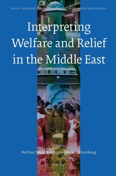 Nefissa Naguib, Inger Marie Okkenhaug - Interpreting Welfare and Relief in the Middle East, Inbunden