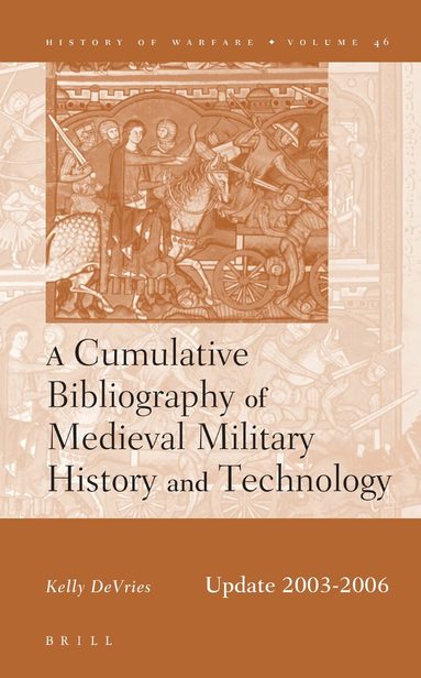 Kelly DeVries - Cumulative Bibliography of Medieval Military History and Technology, Update 2003-2006, Inbunden