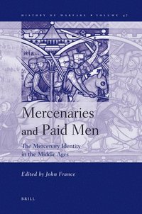 bokomslag Mercenaries and Paid Men: The Mercenary Identity in the Middle Ages: Proceedings of a Conference Held at University of Wales, Swansea, 7th-9th J