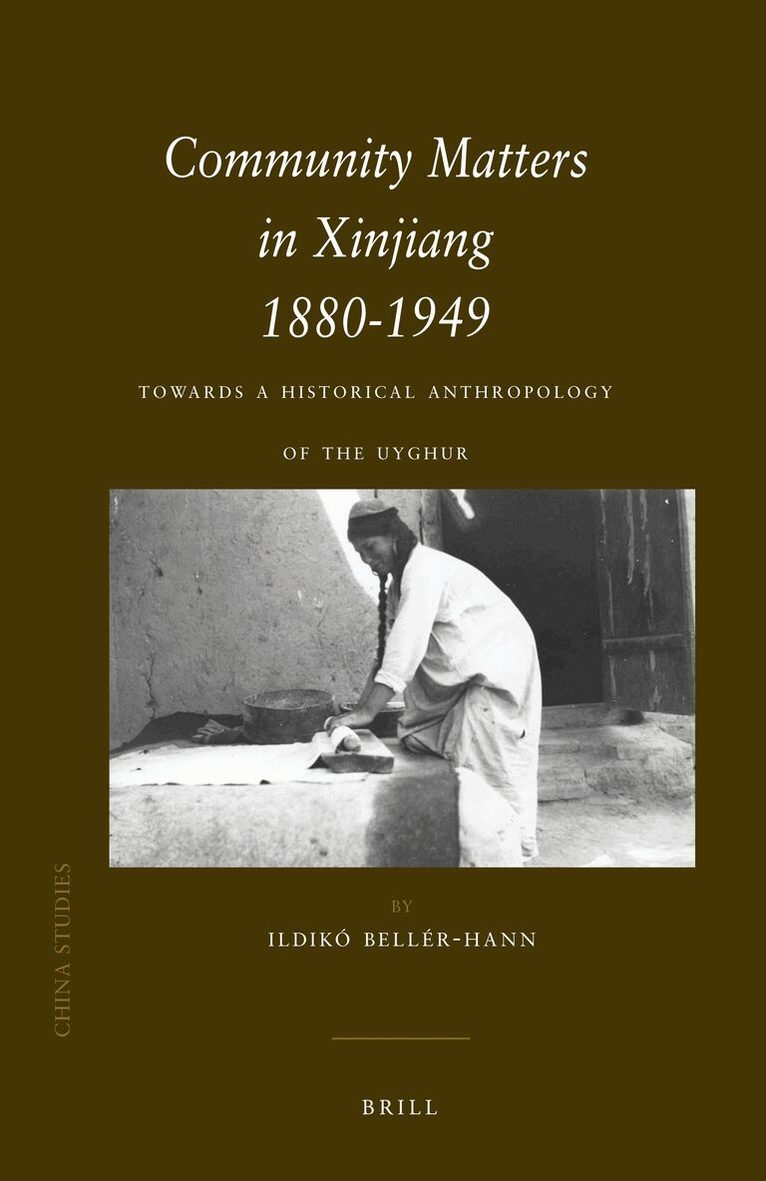 Ildikó Bellér-Hann - Community Matters in Xinjiang: 1880-1949, Inbunden