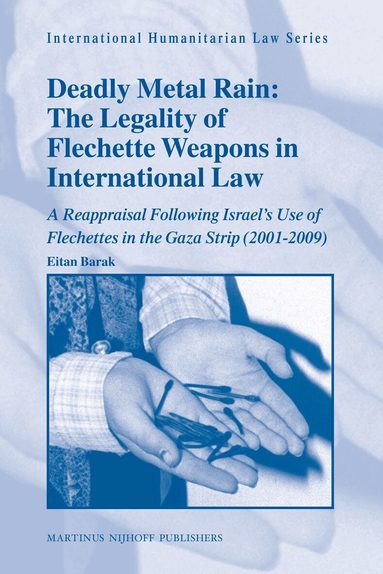 Eitan Barak - Deadly Metal Rain: The Legality of Flechette Weapons in International Law, Inbunden