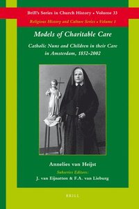 bokomslag Models of Charitable Care: Catholic Nuns and Children in their Care in Amsterdam, 1852-2002