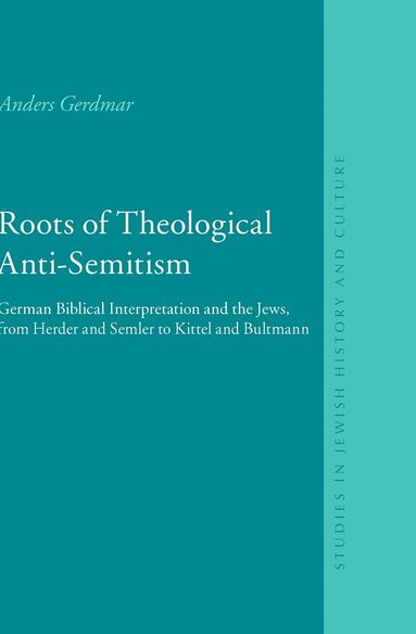 Anders Gerdmar - Roots of Theological Anti-Semitism, Inbunden