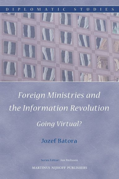 Jozef Bátora - Foreign Ministries and the Information Revolution: Going Virtual?, Inbunden
