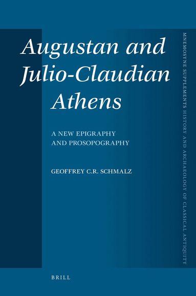 Geoffrey Schmalz - Augustan and Julio-Claudian Athens, Inbunden