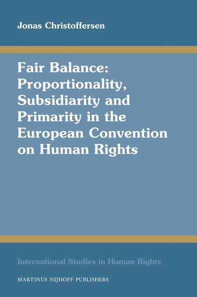 Jonas Christoffersen - Fair Balance: Proportionality, Subsidiarity and Primarity in the European Convention on Human Rights, Inbunden
