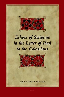 Christopher A. Beetham - Echoes of Scripture in the Letter of Paul to the Colossians, Inbunden