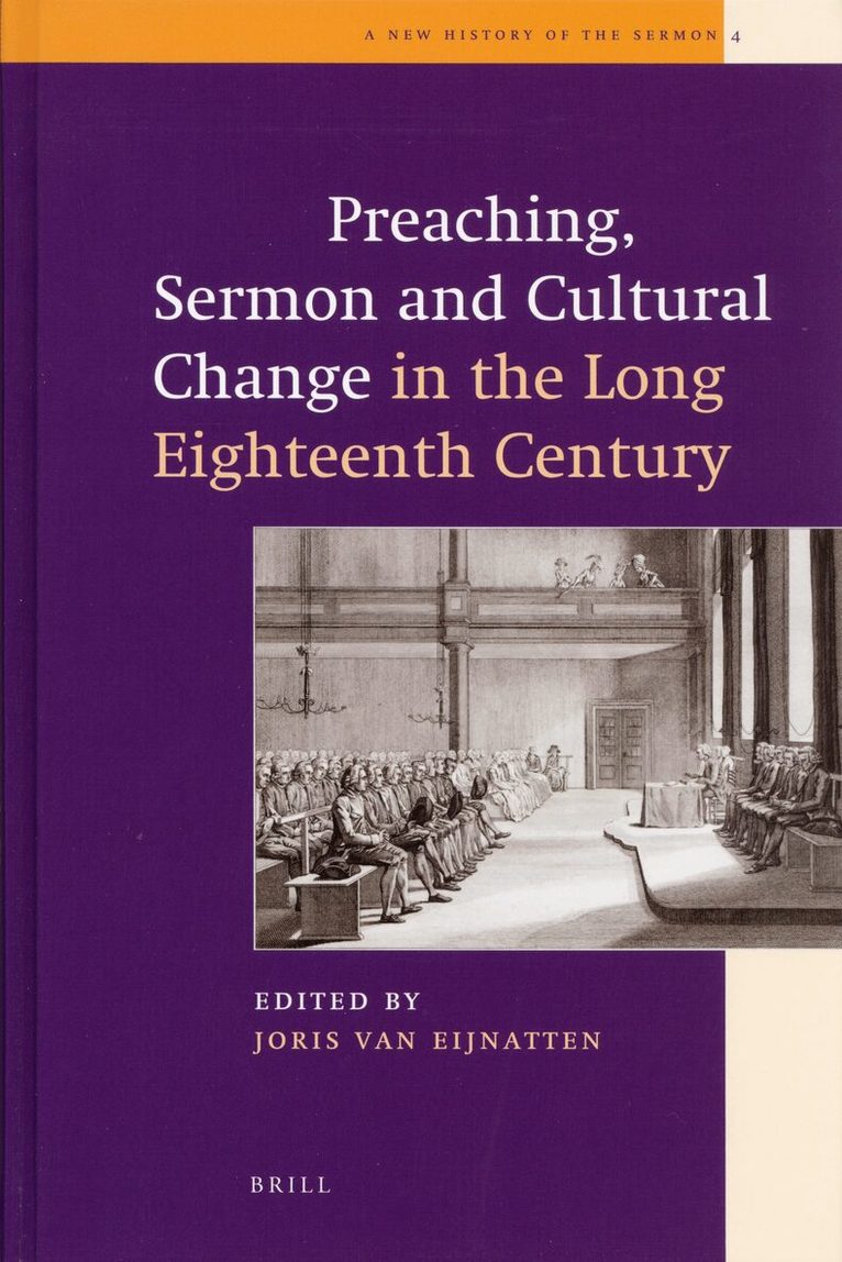 Joris van Eijnatten - Preaching, Sermon and Cultural Change in the Long Eighteenth Century, Inbunden