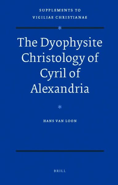 Hans van Loon - Dyophysite Christology of Cyril of Alexandria, Inbunden