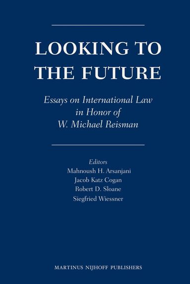 Mahnoush H. Arsanjani, Jacob Cogan, Robert Sloane, Siegfried Wiessner - Looking to the Future, Inbunden