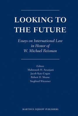 Mahnoush H. Arsanjani, Jacob Cogan, Robert Sloane, Siegfried Wiessner, Mahnoush H Arsanjani - Looking to the Future, Inbunden