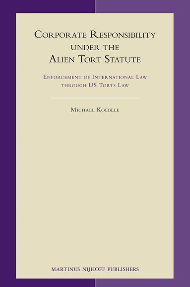 Michael Koebele - Corporate Responsibility under the Alien Tort Statute, Inbunden