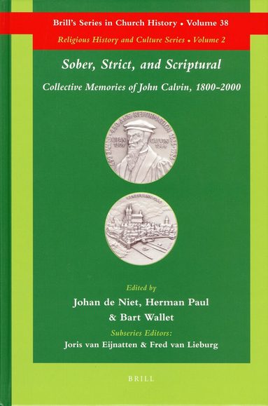 Sober, Strict, and Scriptural: Collective Memories of John Calvin, 1800-2000, Inbunden