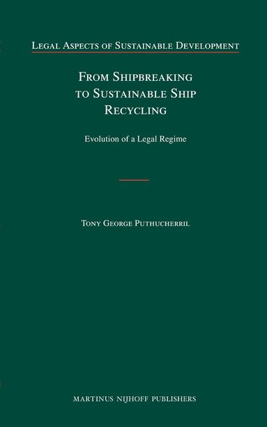 Tony George Puthucherril - From Shipbreaking to Sustainable Ship Recycling, Inbunden