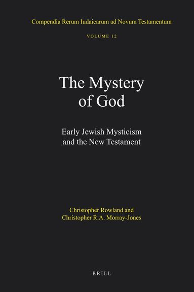 Christopher Rowland, C.R.A. Morray-Jones - Mystery of God: Early Jewish Mysticism and the New Testament, Inbunden